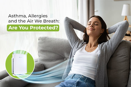 Asthma, Allergies and the Air We Breath: Are You Protected?