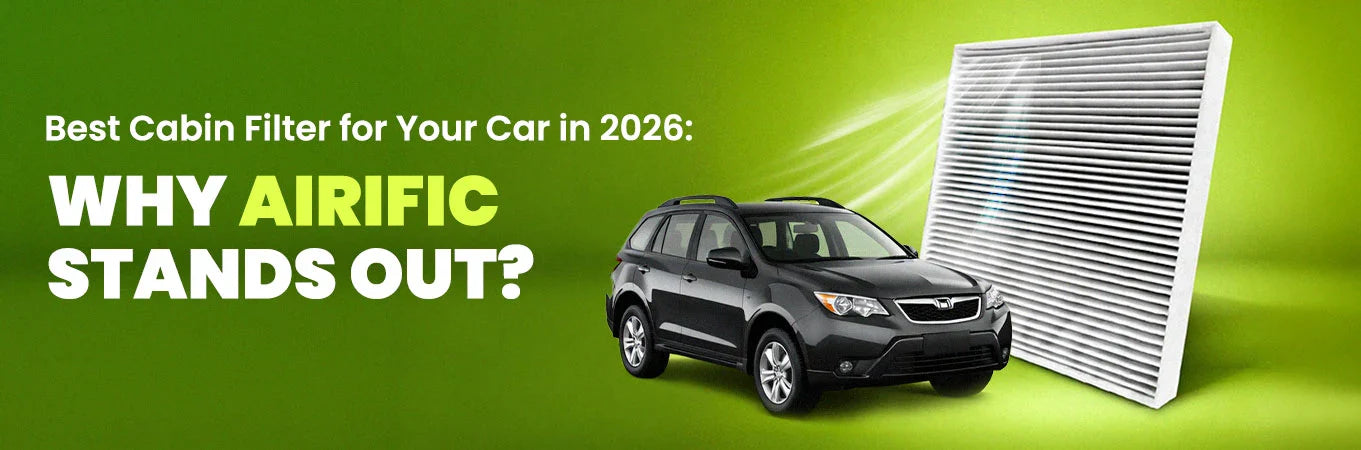 Best Cabin Filter for Your Car in 2026: Why Airific Stands Out?